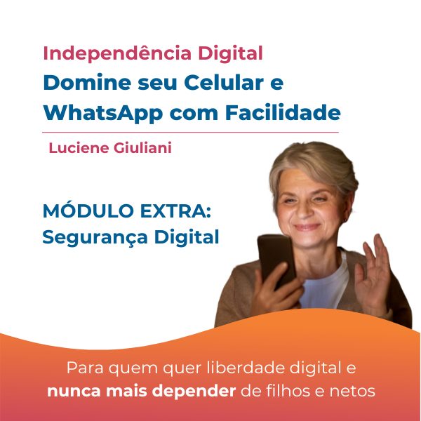 Independência Digital: Celular, WhatsApp e Segurança Digital